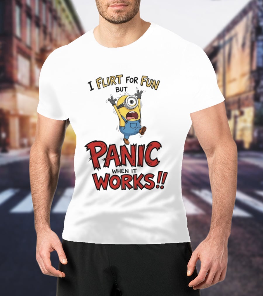I Flirt For Fun But Panic When It Works Minion Humor T-Shirt