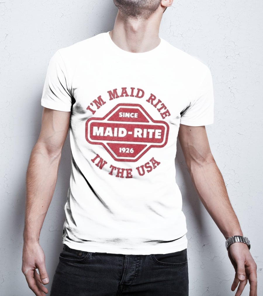 Maid Rite Since 1926 I'm Maid Rite In The USA T-Shirt