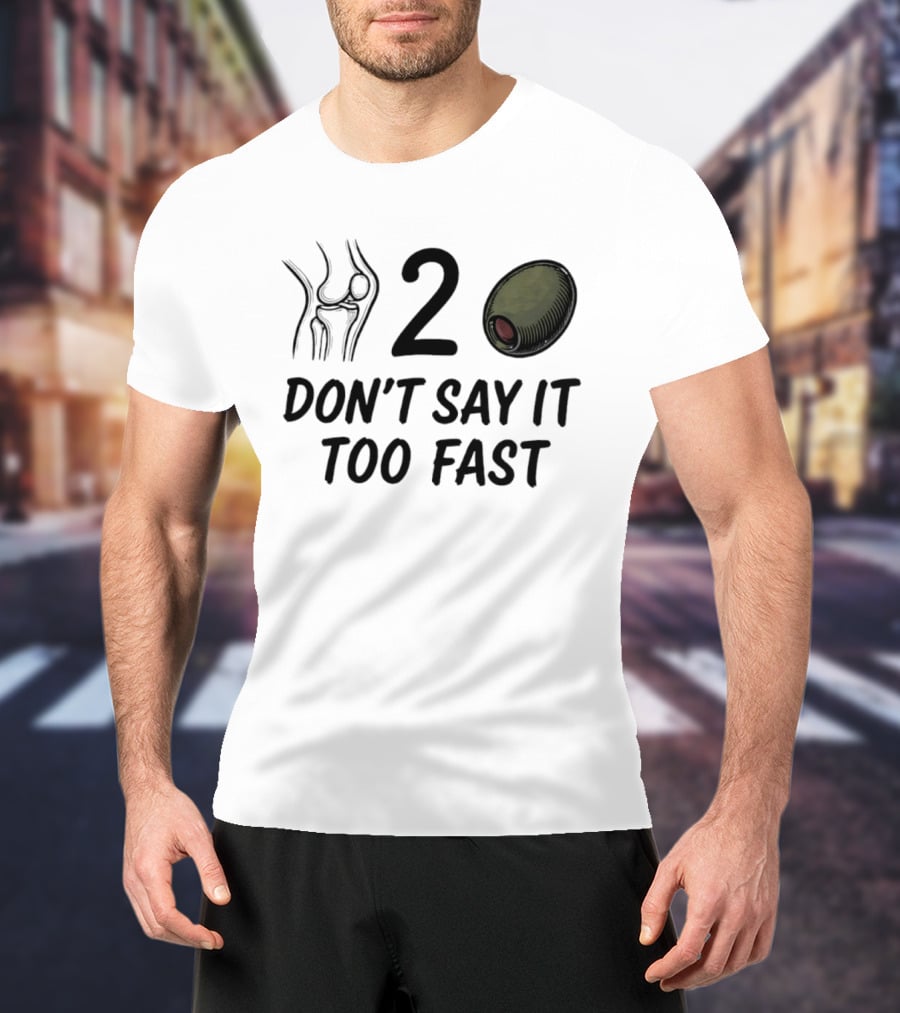 Knee Two Olive Don't Say It Too Fast Pun Visual Joke T-Shirt