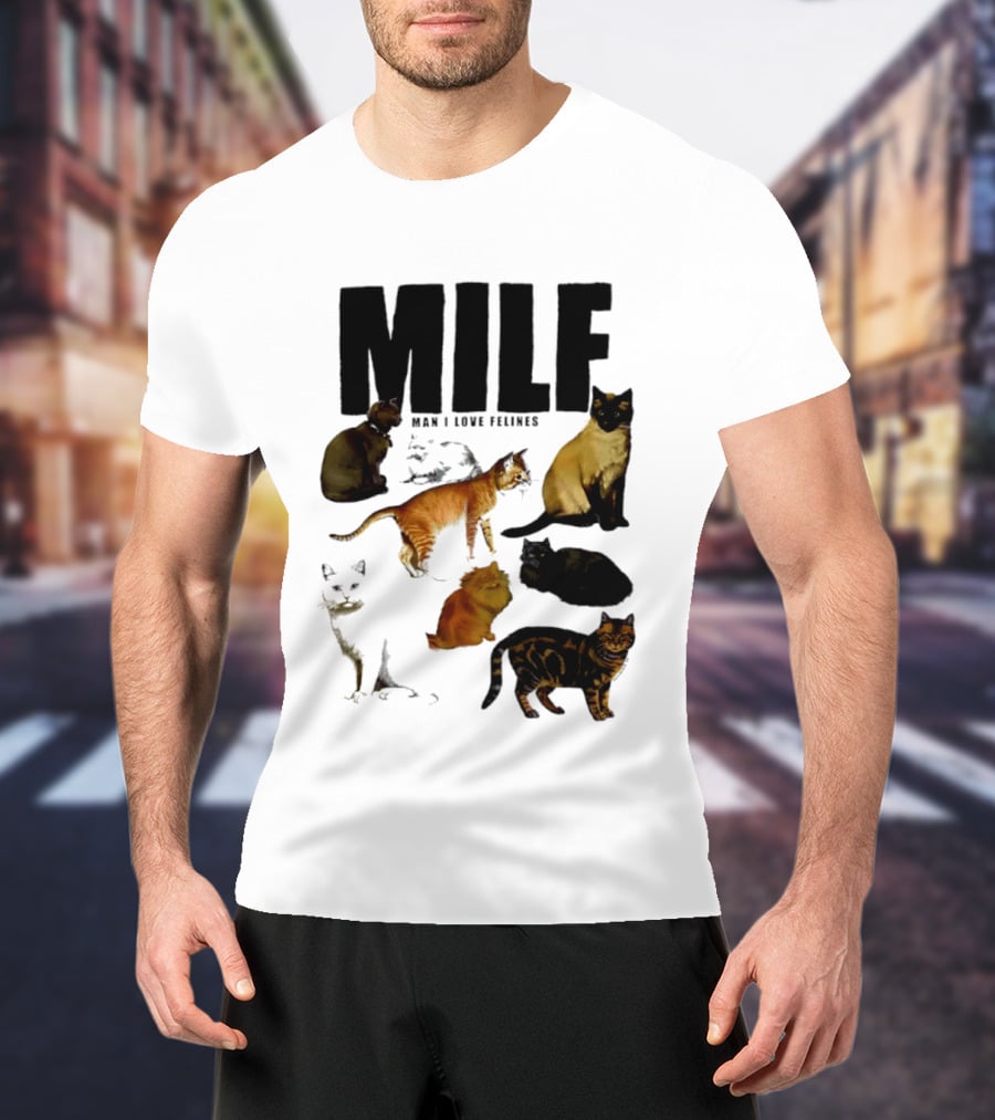 MILF Man I Love Felines Cat Lover Collection T-Shirt