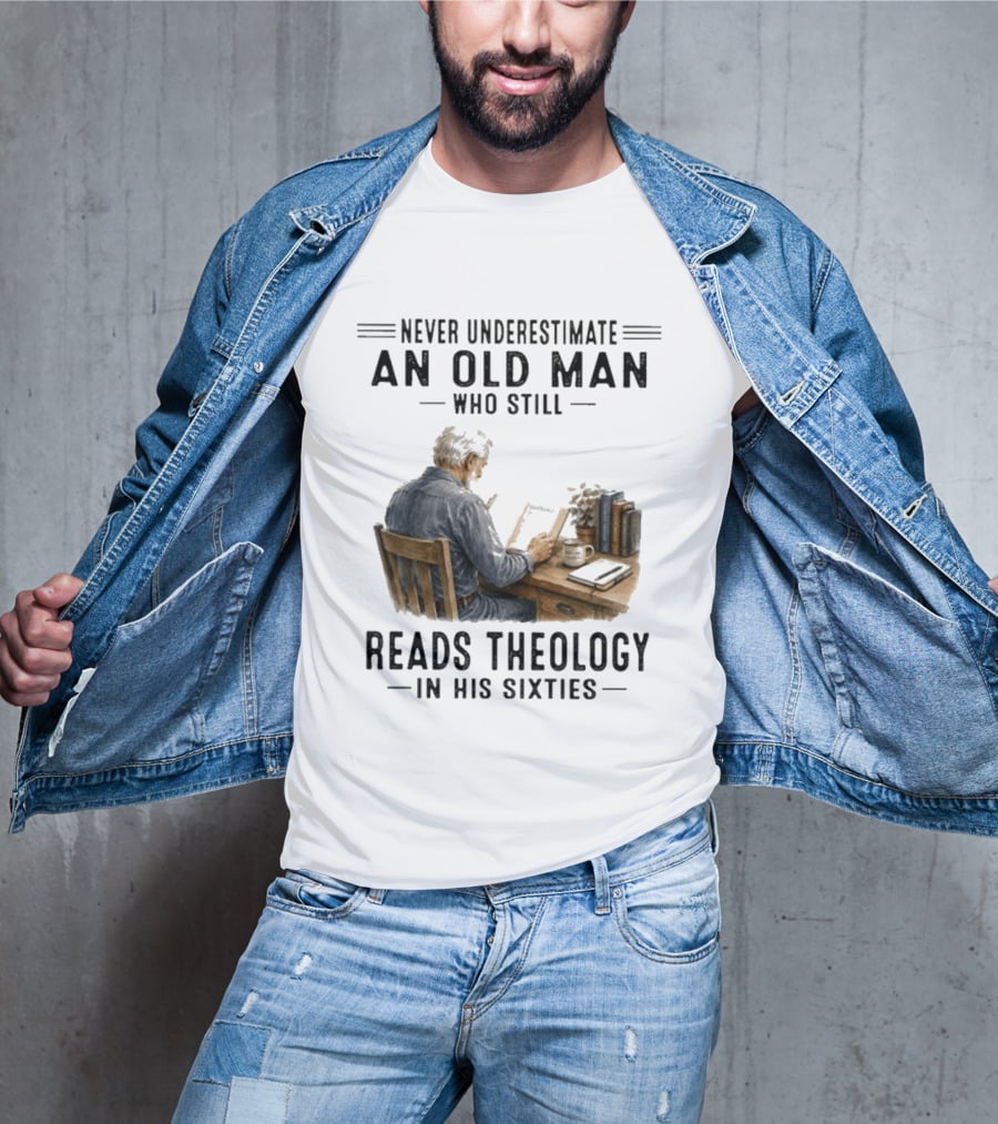 Never Underestimate An Old Man Who Still Reads Theology In His Sixties Sitting At A Desk With Books And Coffee T-Shirt