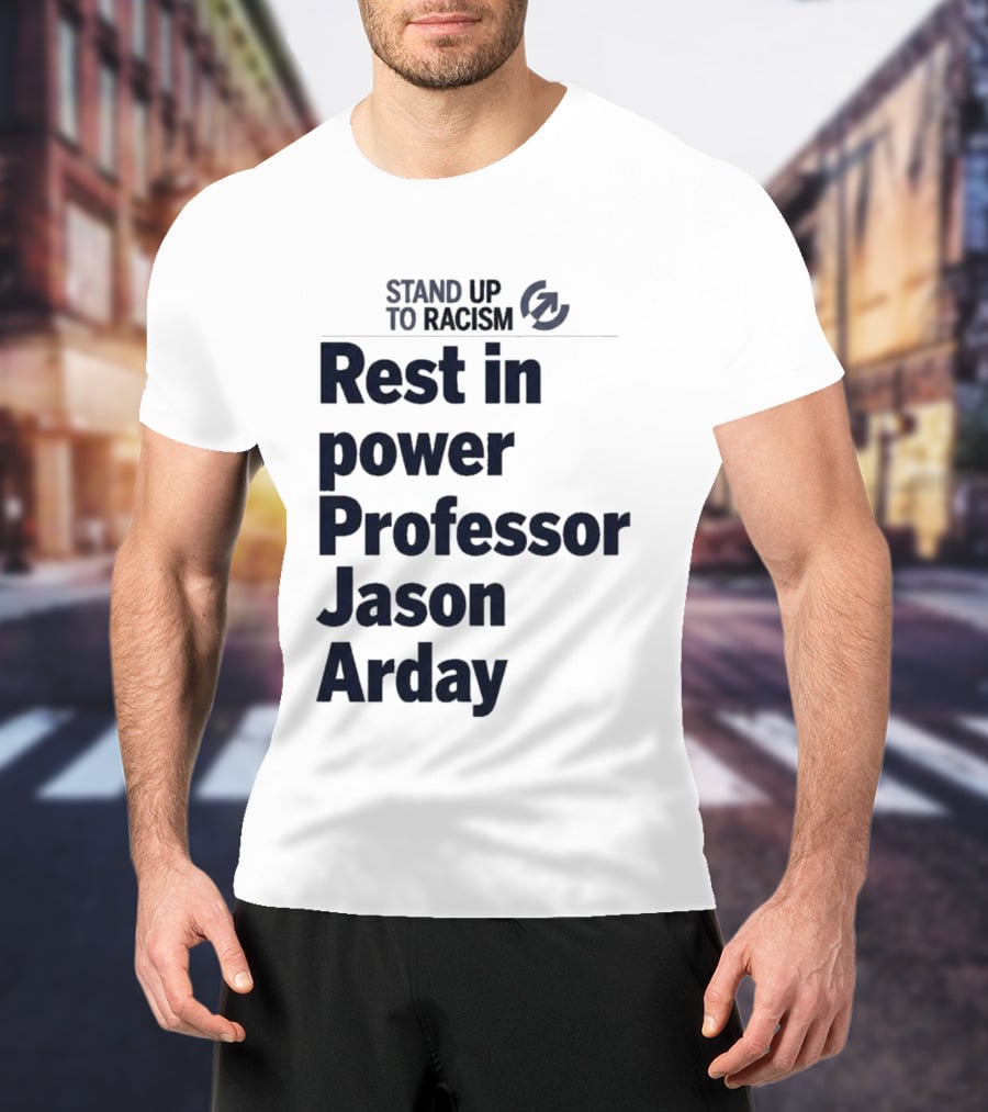 Stand Up To Racism Rest In Power Professor Jason Arday T-Shirt
