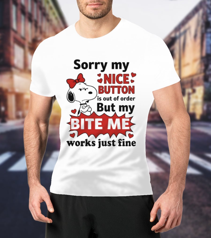 Snoopy Sorry My Nice Button Is Out Of Order But My Bite Me Works Just Fine T-Shirt