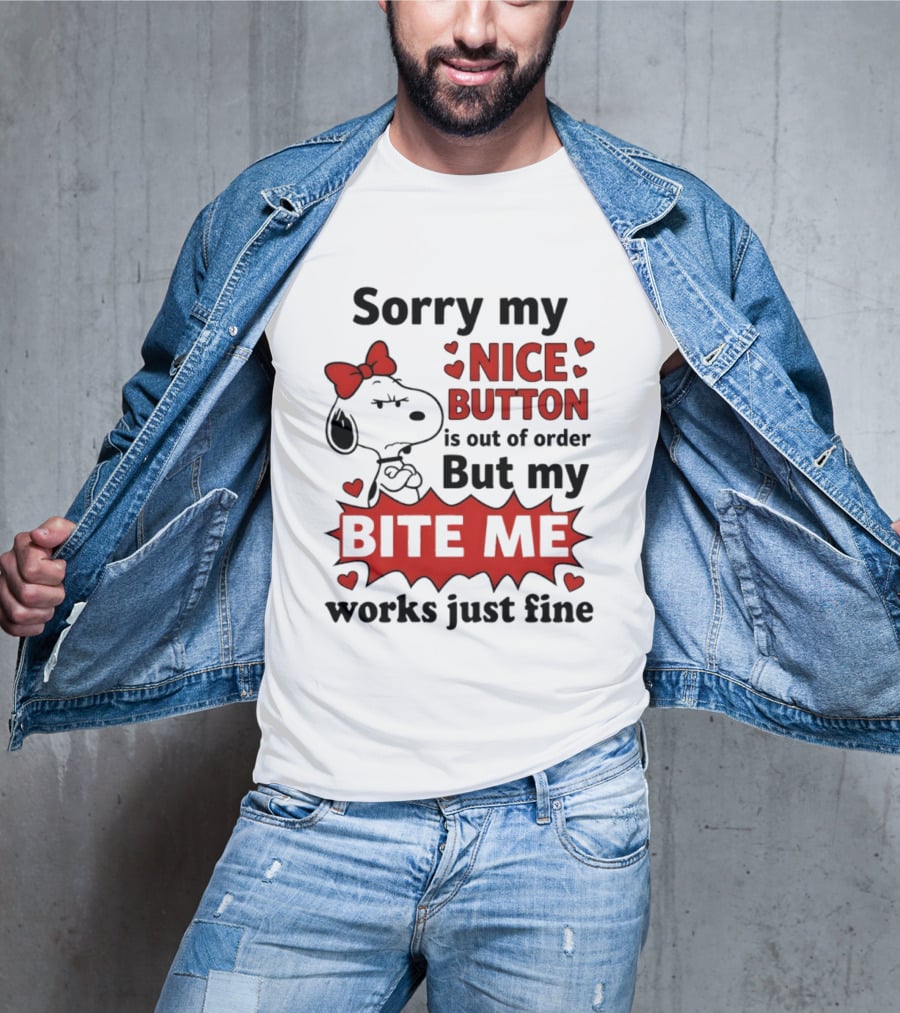 Snoopy Sorry My Nice Button Is Out Of Order But My Bite Me Works Just Fine T-Shirt