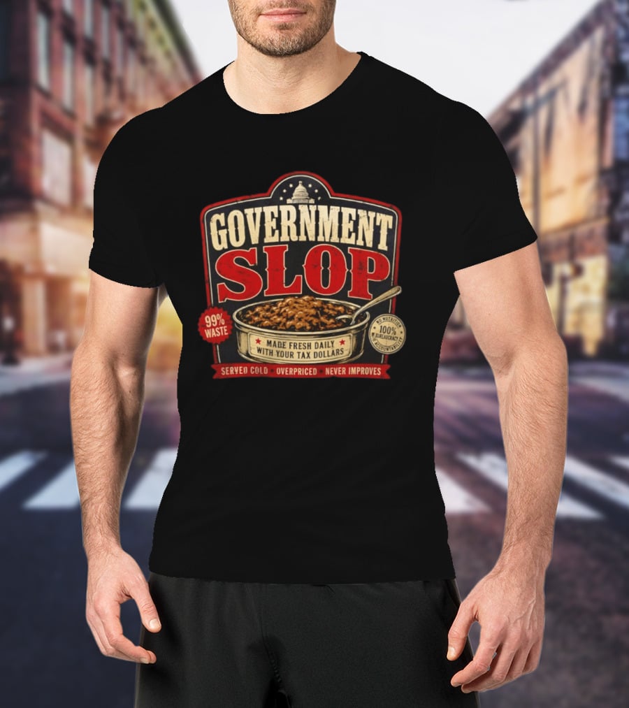 Government Slop 99% Waste Bureaucracy Overpriced Tax Dollars T-Shirt