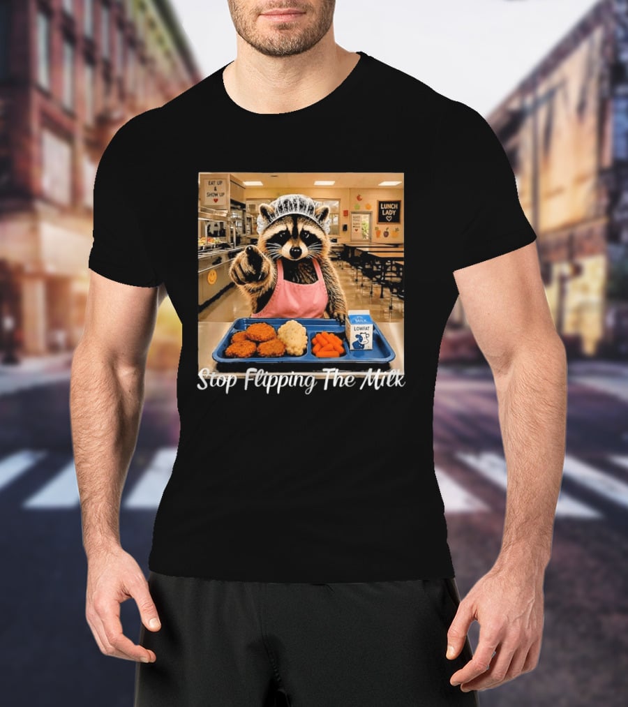 Raccoon Lunch Lady Stop Flipping The Milk In Cafeteria Setting T-Shirt