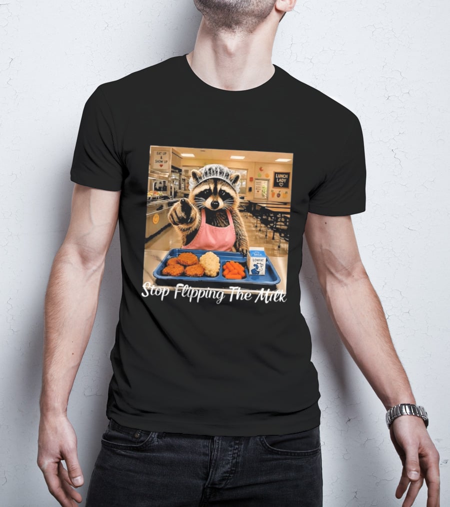 Raccoon Lunch Lady Stop Flipping The Milk In Cafeteria Setting T-Shirt
