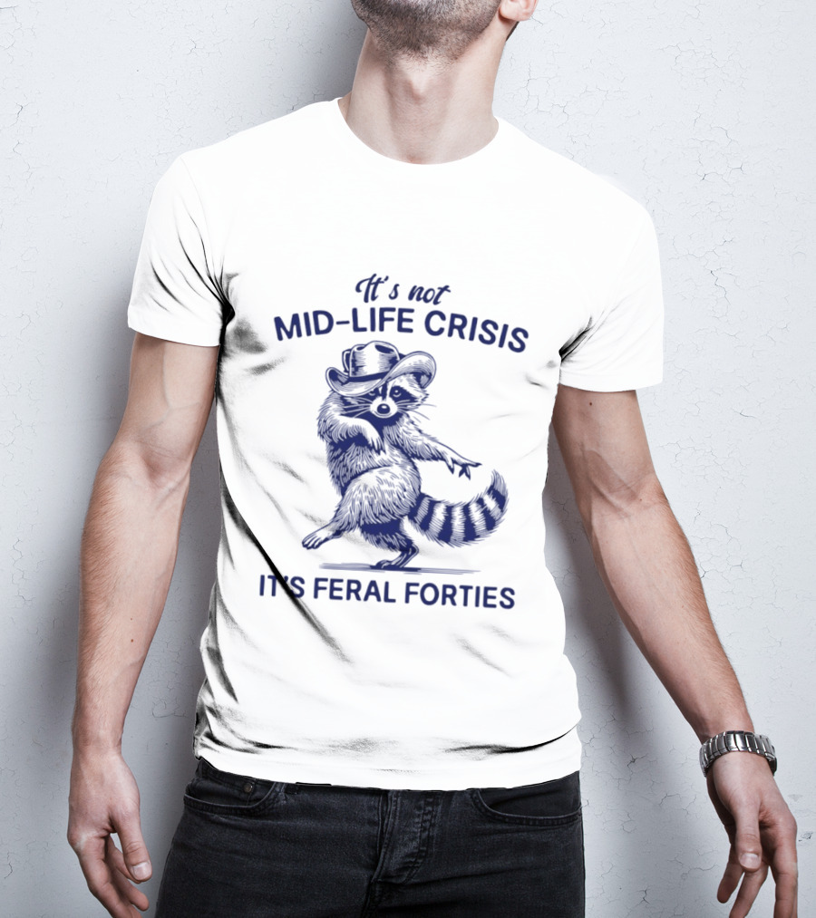 It's Not Mid Life Crisis It's Feral Forties Raccoon With Hat T-Shirt