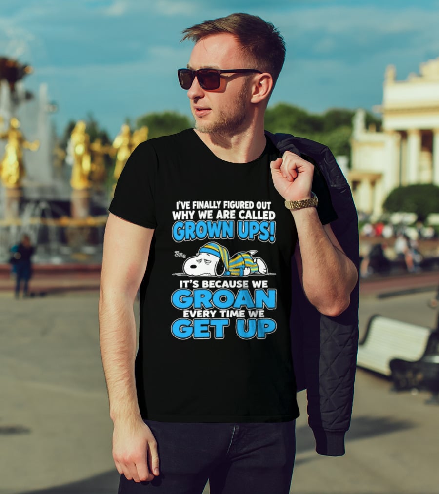 I've Finally Figured Out Why We Are Called Grown Ups It's Because We Groan Every Time We Get Up Snoopy T-Shirt