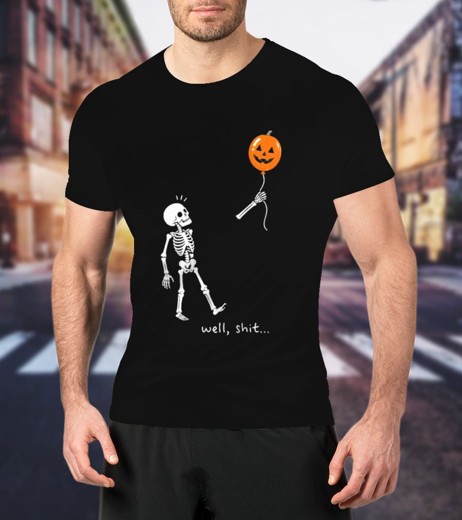 Well Shit Skeleton With Pumpkin Balloon Halloween T-Shirt