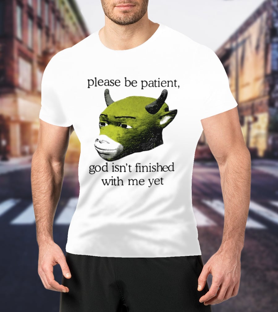 Please Be Patient God Isn't Finished With Me Yet Demon Cow T-Shirt