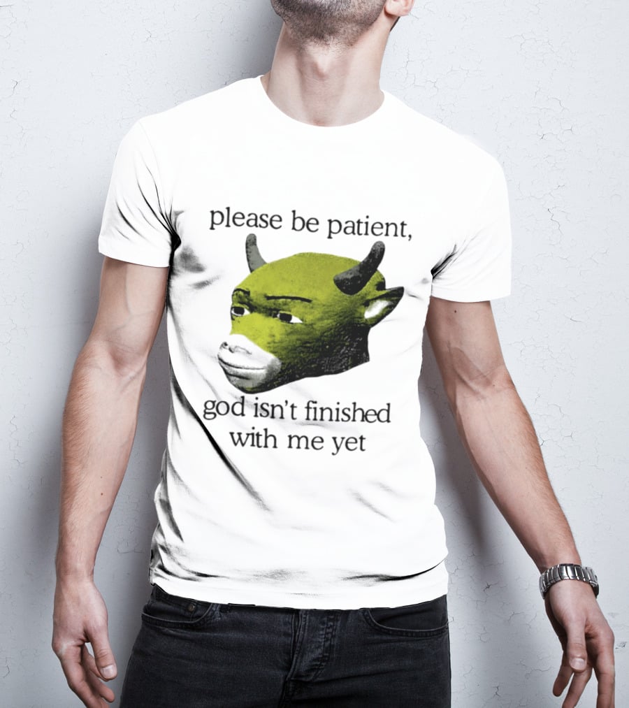 Please Be Patient God Isn't Finished With Me Yet Demon Cow T-Shirt