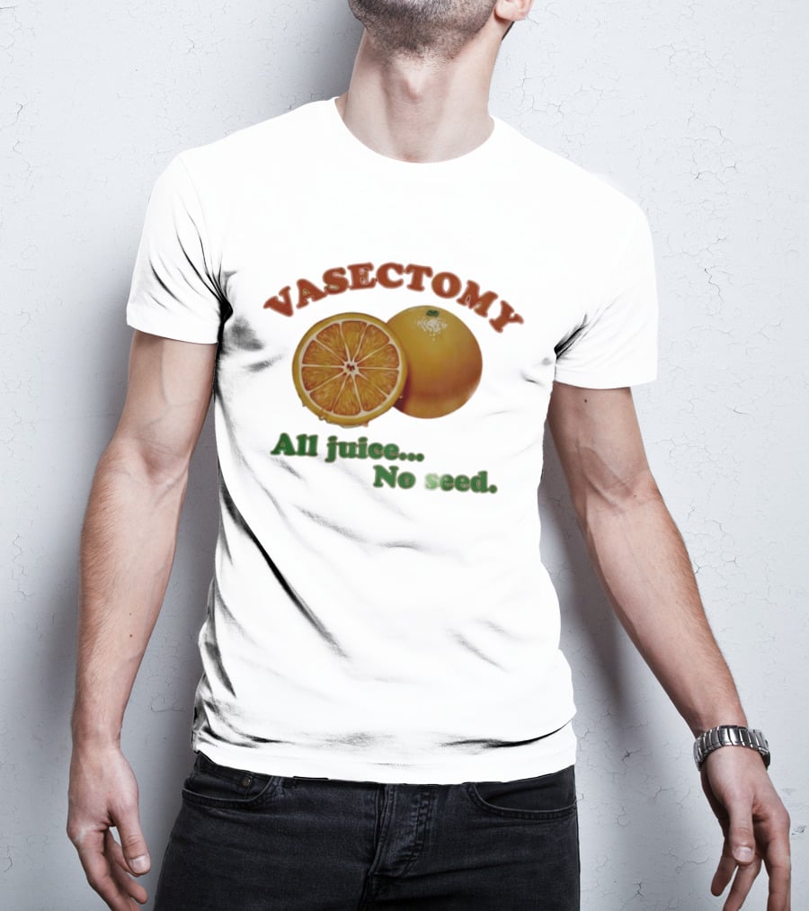 Vasectomy All Juice No Seed Orange Humor T-Shirt