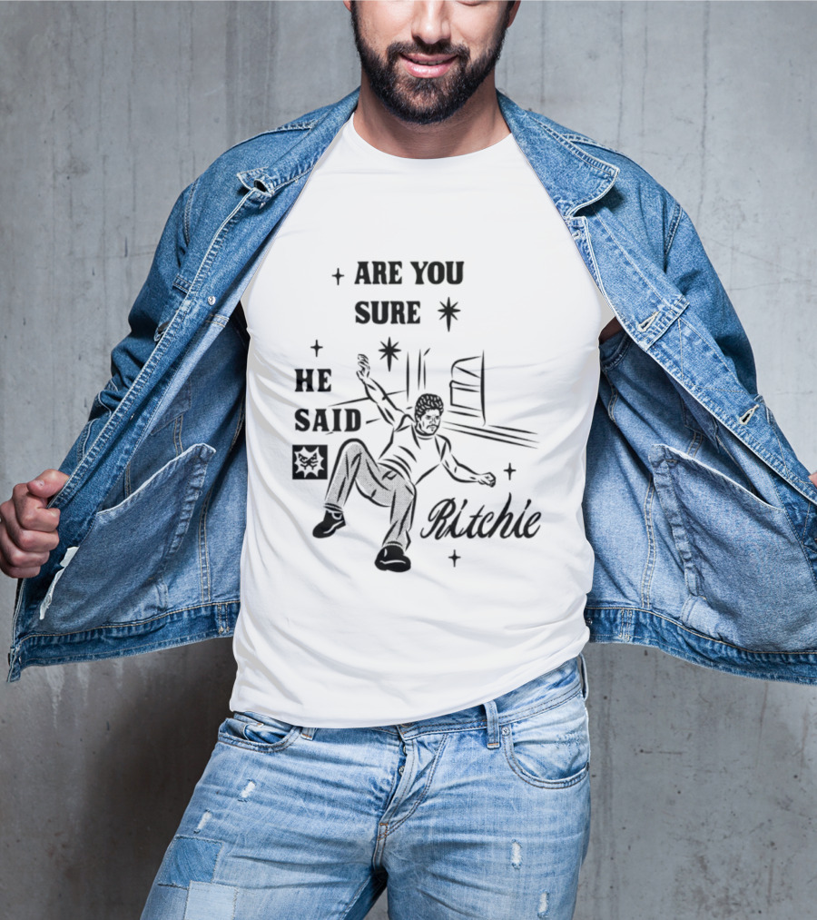 Are You Sure He Said Ritchie T-Shirt