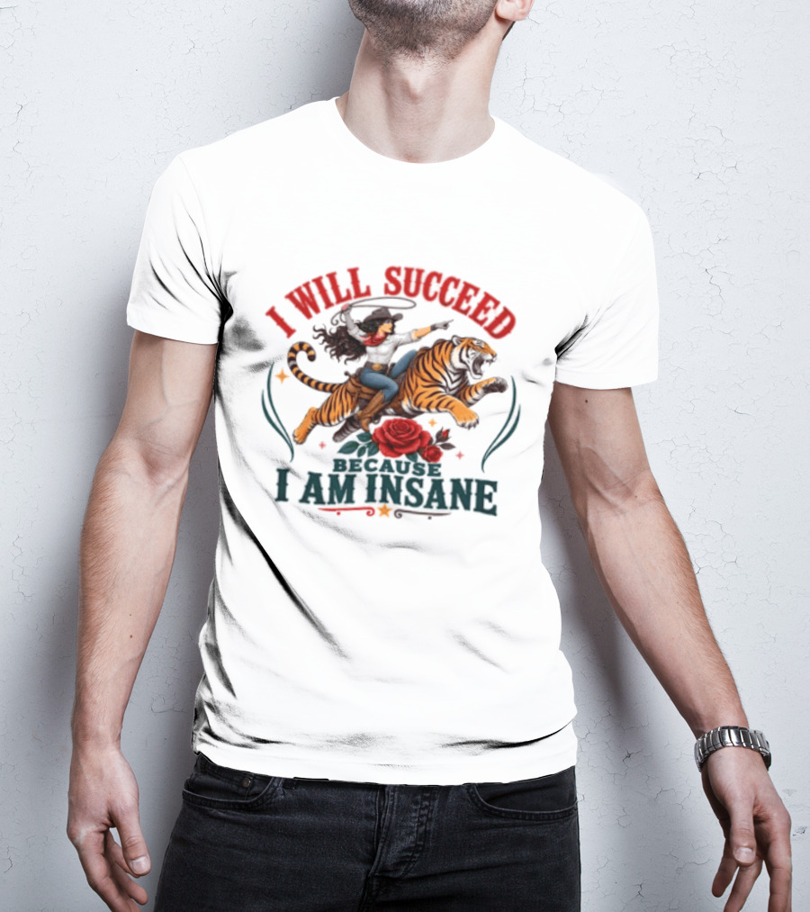 I Will Succeed Cowgirl Riding Tiger I Am Insane T-Shirt