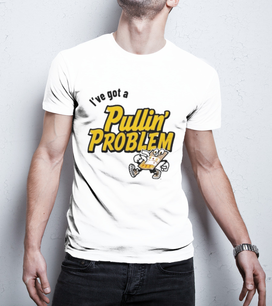I've Got A Pullin' Problem Wisconsin Pull Tabs Fun T-Shirt