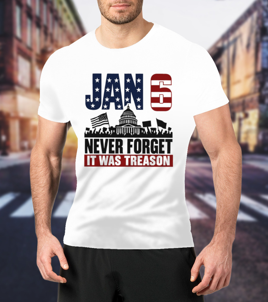 Jan 6 Never Forget It Was Treason Capitol Protest American Flag T-Shirt