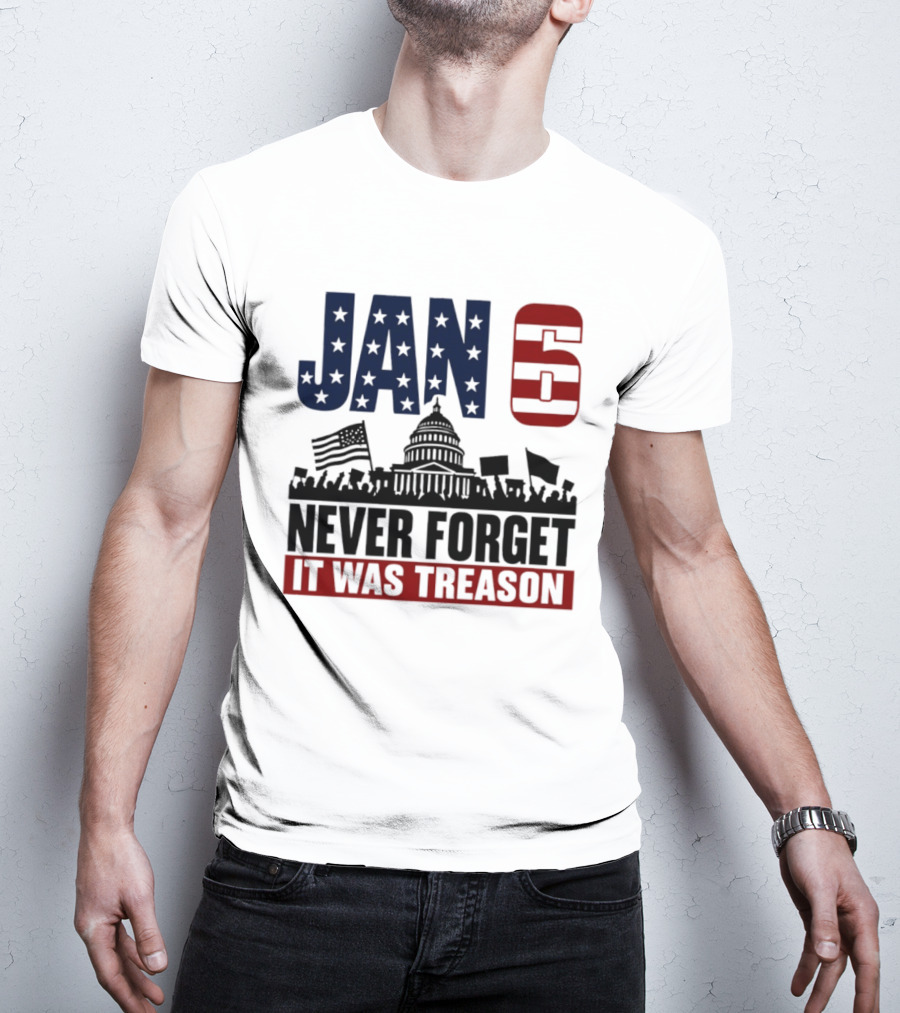 Jan 6 Never Forget It Was Treason Capitol Protest American Flag T-Shirt