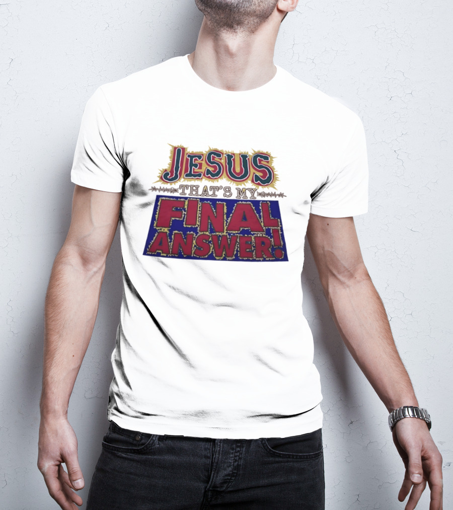 Jesus That’s My Final Answer Religious T-Shirt