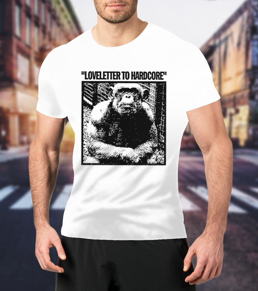 Loveletter To Hardcore Chimpanzee Monkey T-Shirt