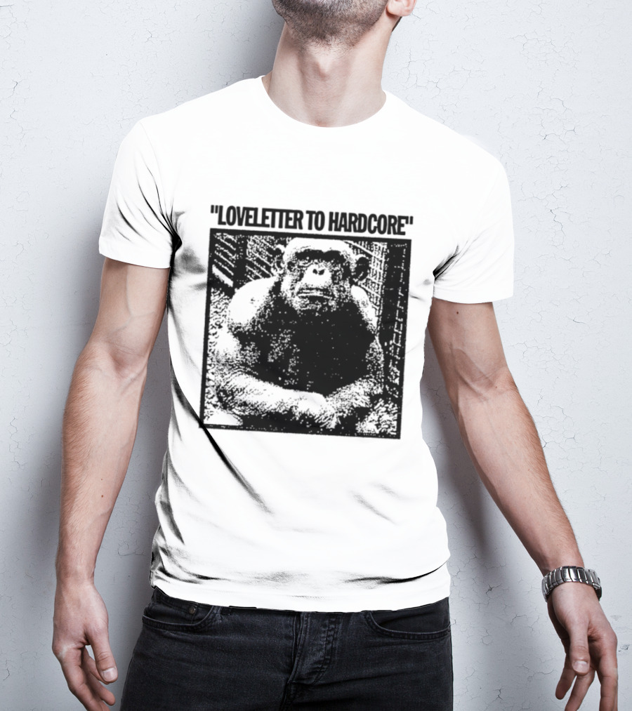 Loveletter To Hardcore Chimpanzee Monkey T-Shirt
