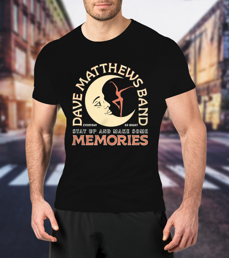 Dave Matthews Band Everyday So Right Stay Up And Make Some Memories Moon Dancer T-Shirt