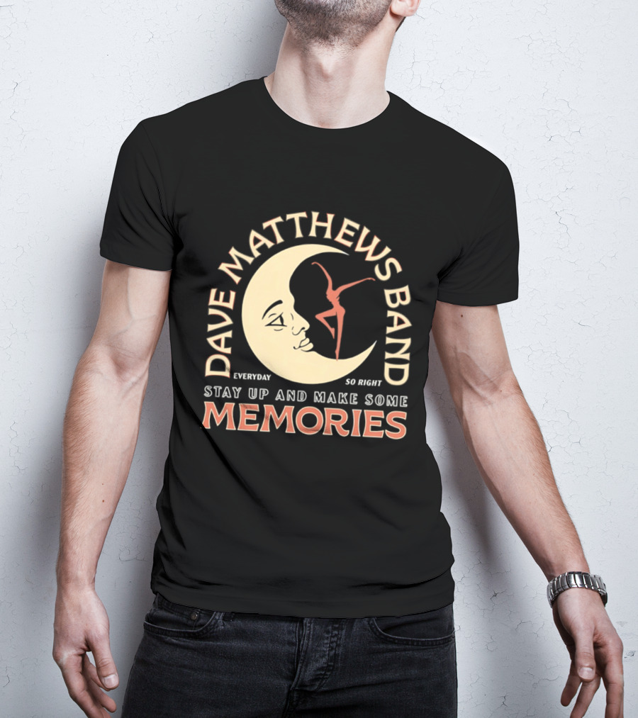Dave Matthews Band Everyday So Right Stay Up And Make Some Memories Moon Dancer T-Shirt
