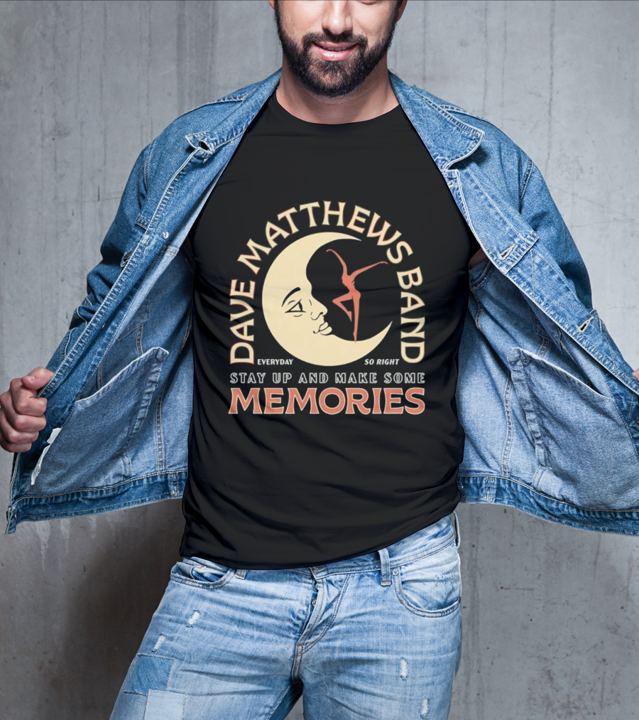 Dave Matthews Band Everyday So Right Stay Up And Make Some Memories Moon Dancer T-Shirt