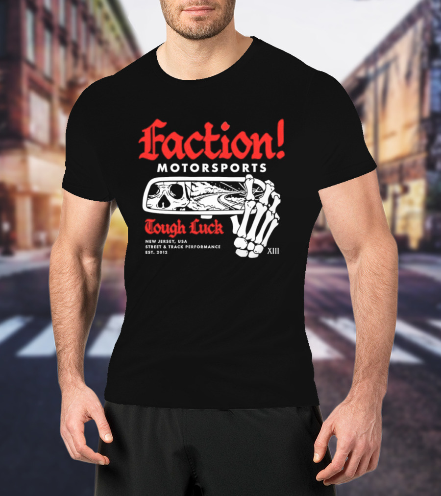 Faction Motorsports Tough Luck Skull Skeleton New Jersey Street Track Performance Est 2013 XIII T-Shirt