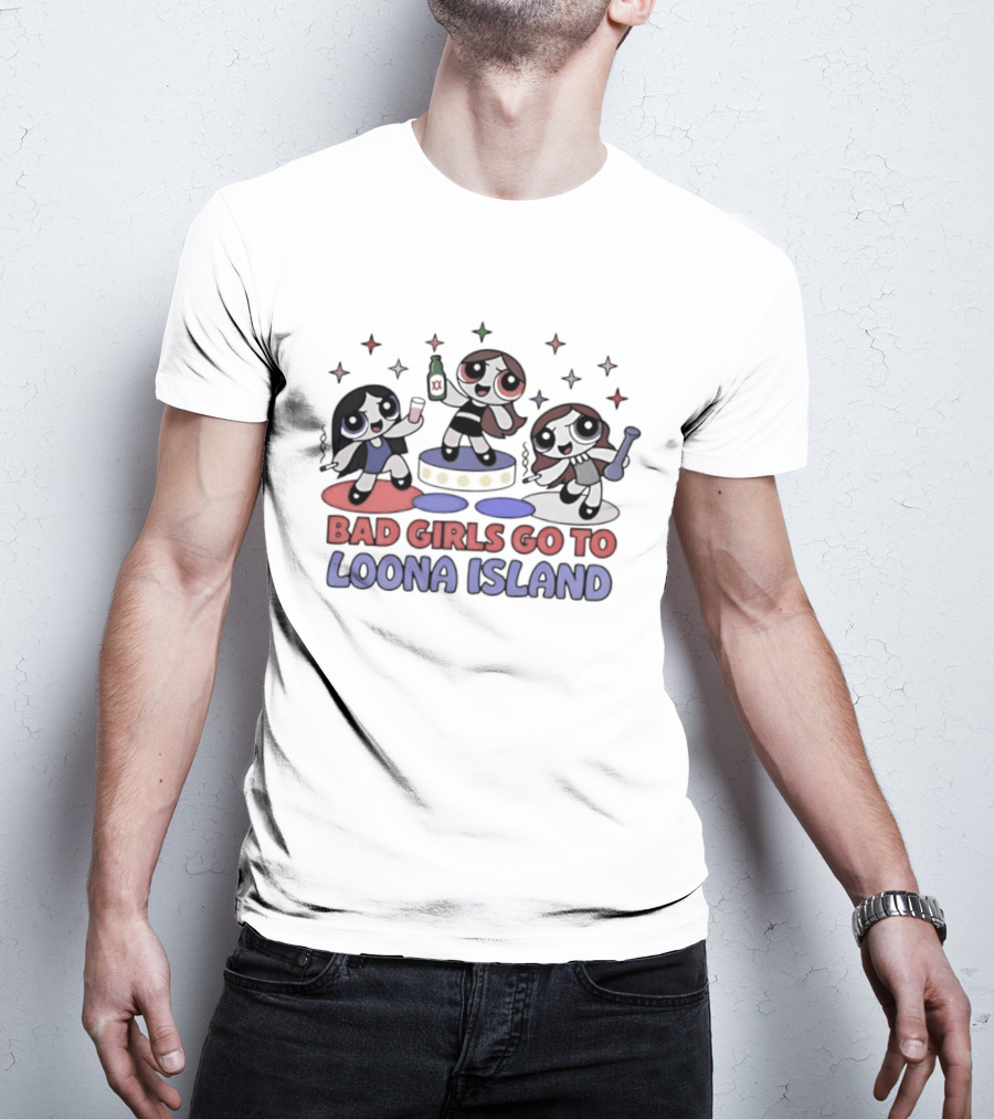 Bad Girls Go To Loona Island Powerpuff Girls Party T-Shirt