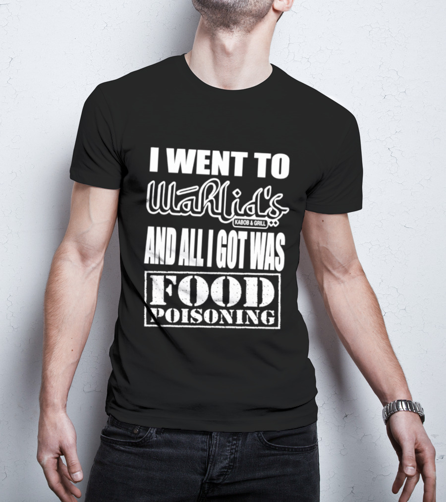 I Went To Wahlid's Kabob & Grill And All I Got Was Food Poisoning Food Poisoning T-Shirt