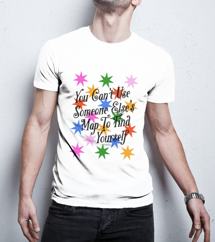 You Can't Use Someone Else's Map To Find Yourself Colorful Star T-Shirt