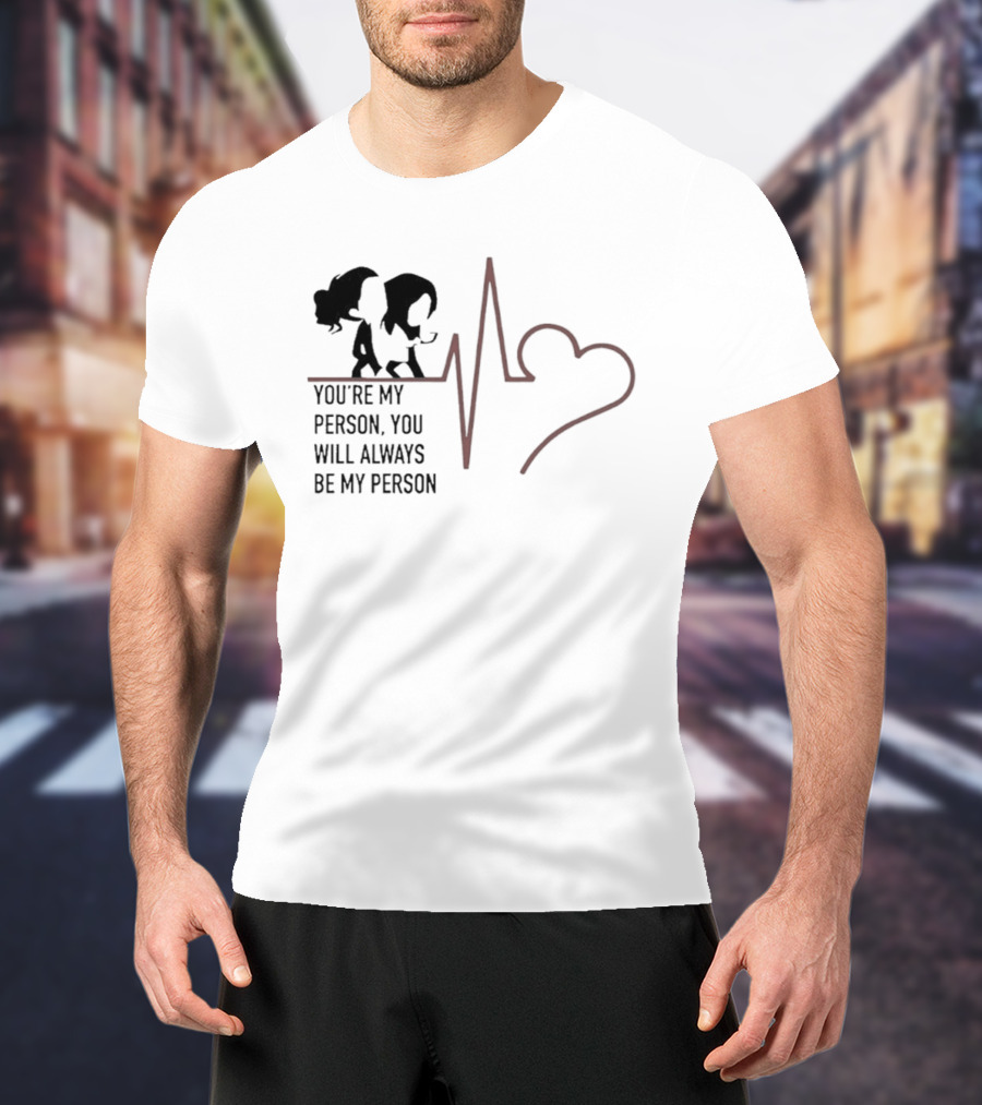 You're My Person You Will Always Be My Person Grey's Anatomy Heartbeat T-Shirt