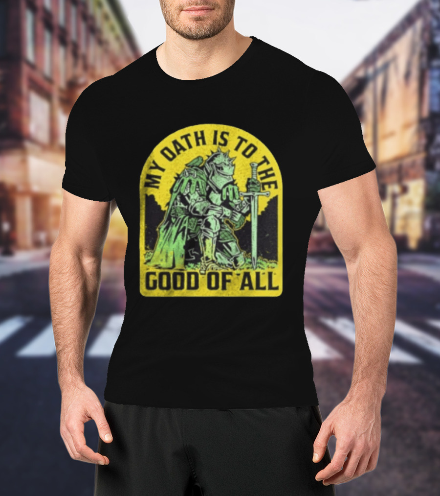 My Oath Is To The Good Of All Knight Armor Sword Kneeling T-Shirt