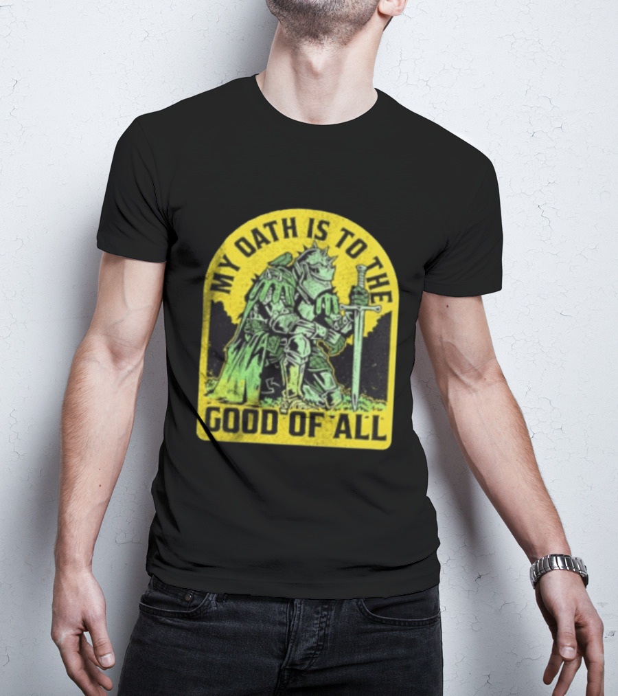 My Oath Is To The Good Of All Knight Armor Sword Kneeling T-Shirt
