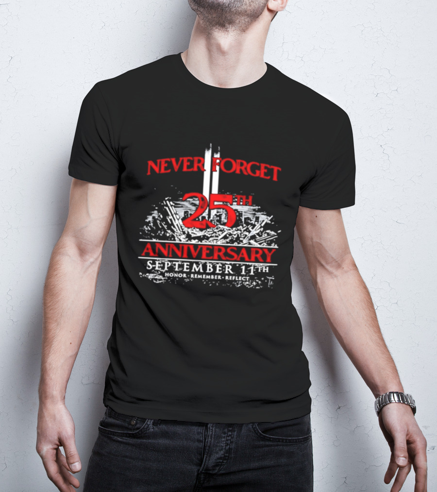 Never Forget 25th Anniversary September 11th Honor Remember Reflect T-Shirt