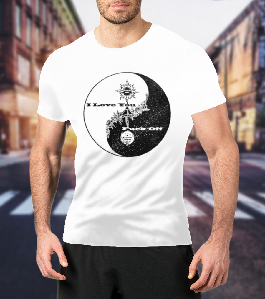I Love You Fck Off Yin Yang Sun And Moon T-Shirt