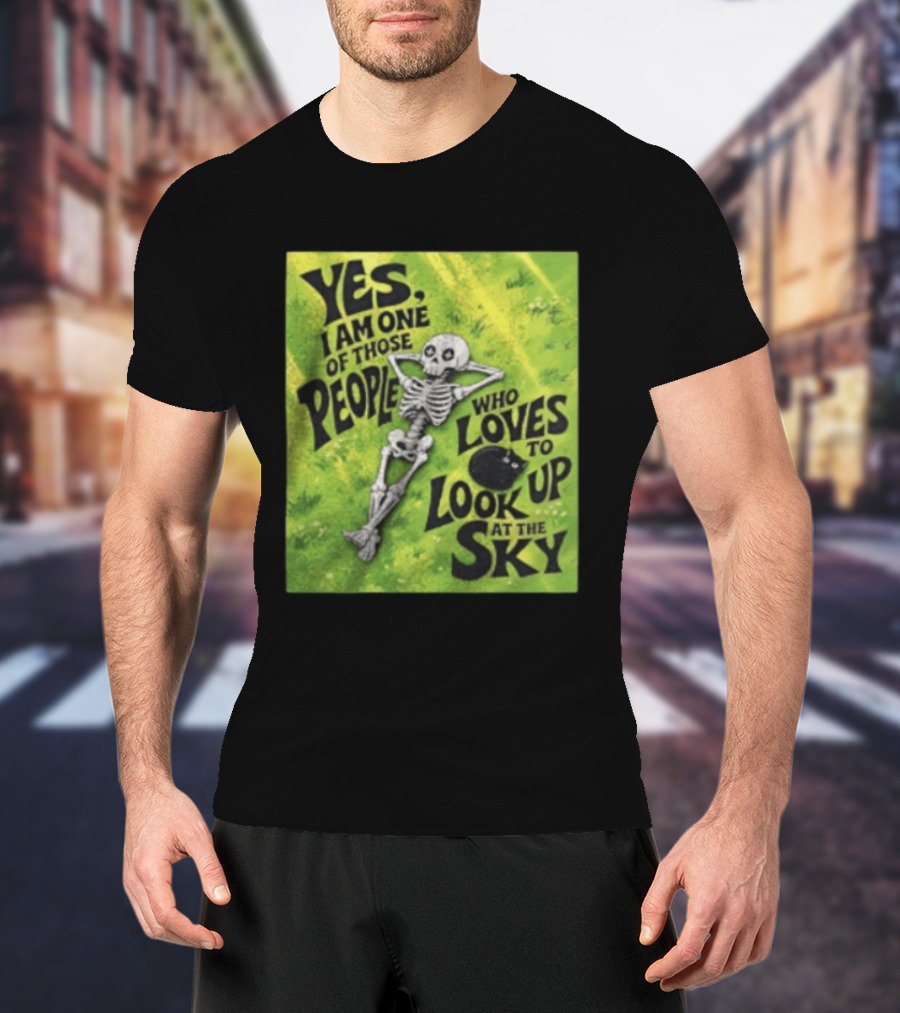 Yes I Am One Of Those People Who Loves To Look Up At The Sky Skeleton Relaxing T-Shirt