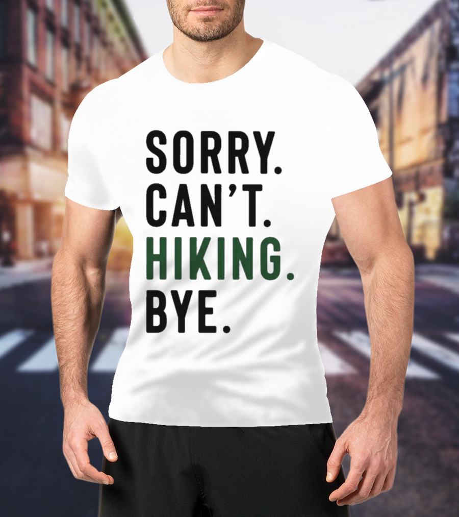 Sorry Can't Hiking Bye Adventure Lover T-Shirt