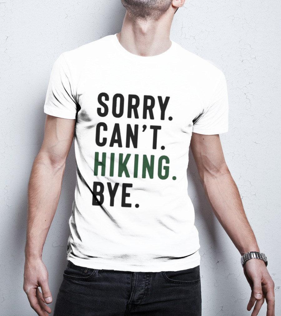 Sorry Can't Hiking Bye Adventure Lover T-Shirt