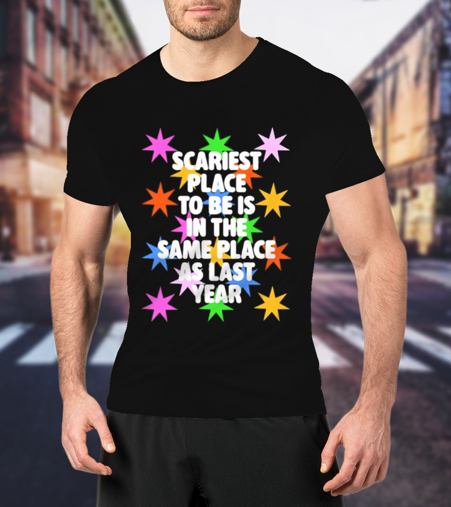 Scariest Place To Be Is In The Same Place As Last Year Rainbow Stars T-Shirt