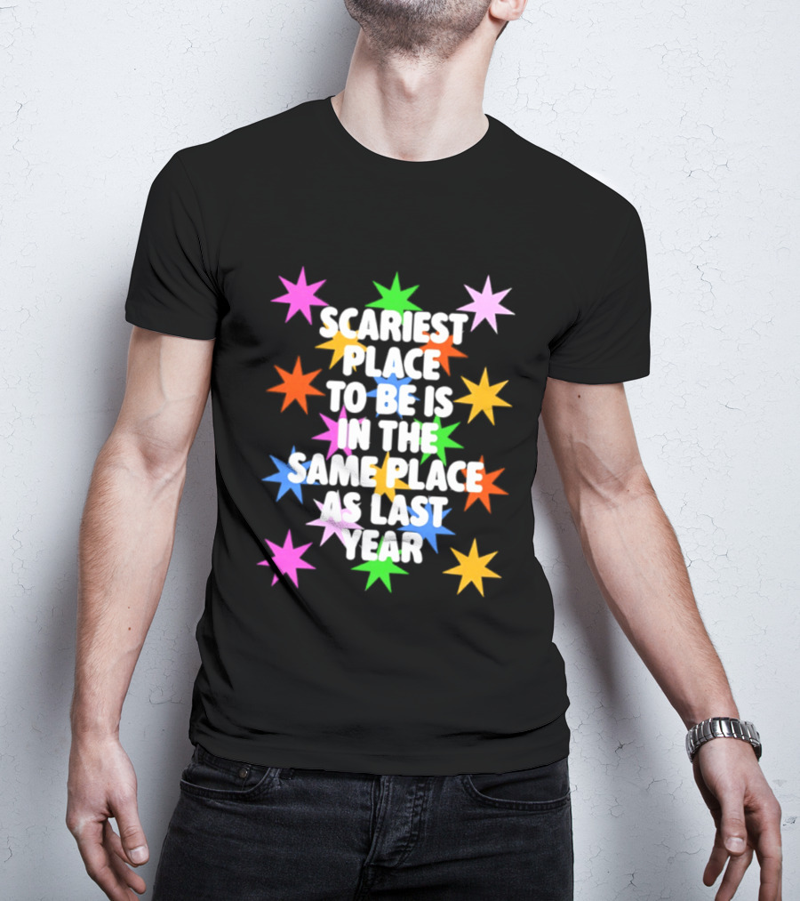 Scariest Place To Be Is In The Same Place As Last Year Rainbow Stars T-Shirt