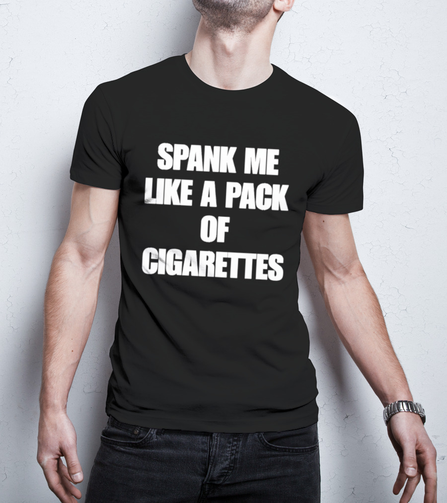 Spank Me Like A Pack Of Cigarettes Bold White T-Shirt