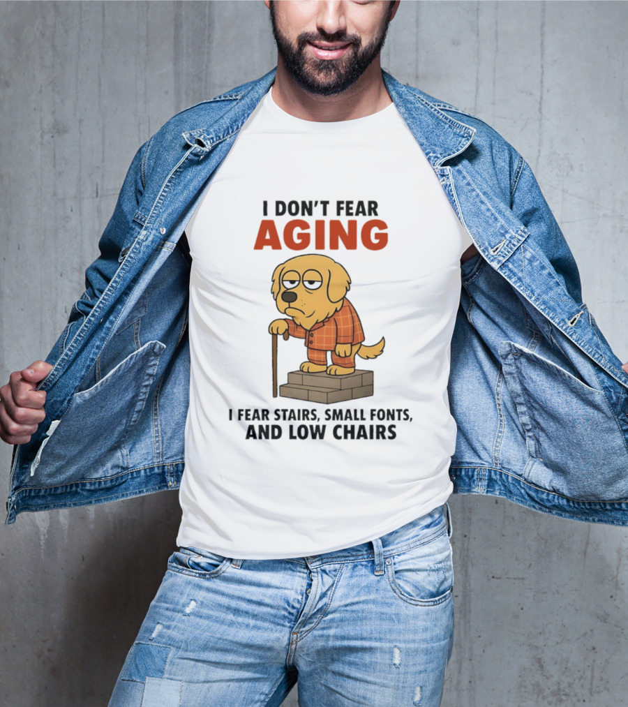 Golden Retriever I Don't Fear Aging I Fear Stairs Small Fonts And Low Chairs T-Shirt