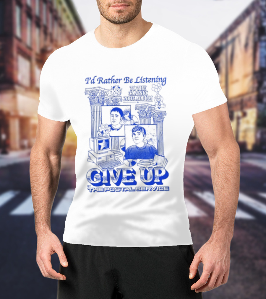 I'd Rather Be Listening To The Classic 2003 Album Give Up By The Postal Service T-Shirt