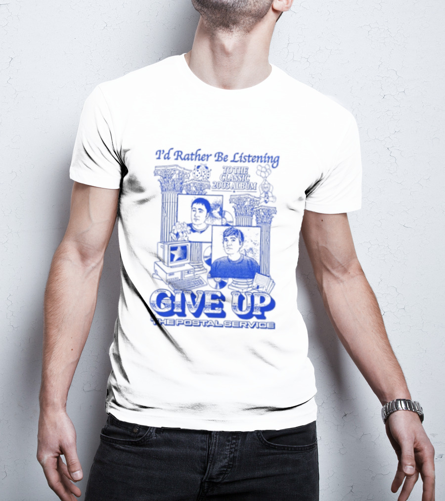 I'd Rather Be Listening To The Classic 2003 Album Give Up By The Postal Service T-Shirt