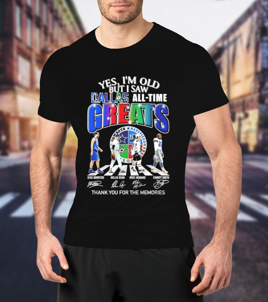 Yes I'm Old But I Saw Dallas All Time Greats Dirk Nowitzki Nolan Ryan Mike Modano Emmitt Smith Mavericks Cowboys Stars Thank You For The Memories T-Shirt