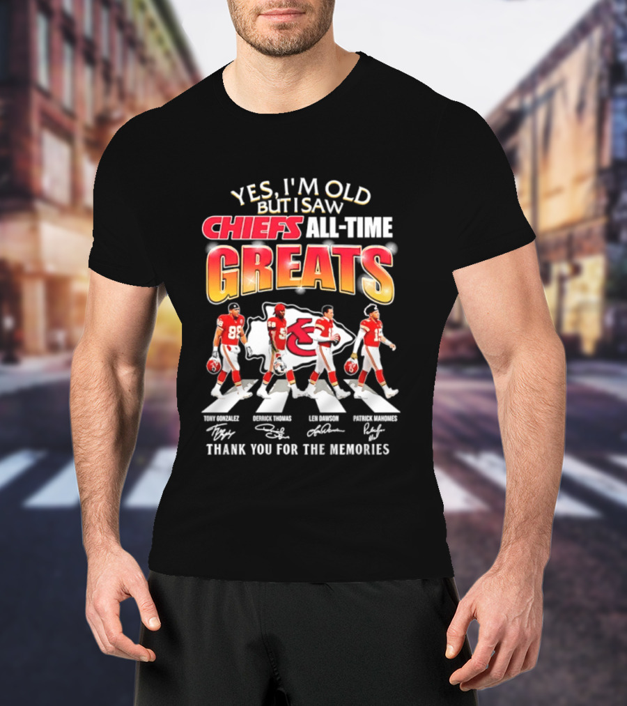 Yes I'm Old But I Saw Chiefs All Time Greats Thank You For The Memories T-Shirt