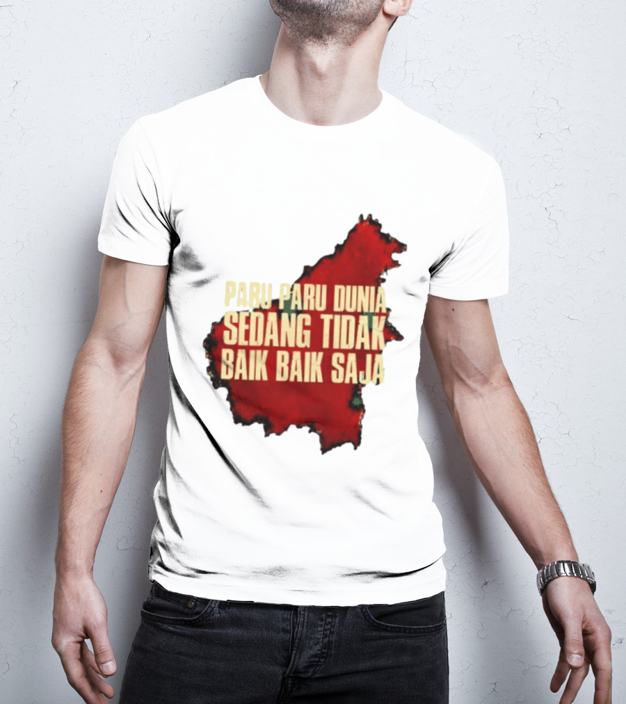 Paru Paru Dunia Sedang Tidak Baik Baik Saja Save The Planet Conservation Message T-Shirt