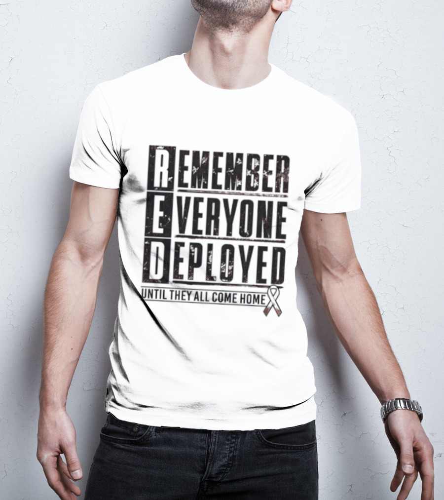 RED Friday Remember Everyone Deployed Until They All Come Home Support Ribbon T-Shirt